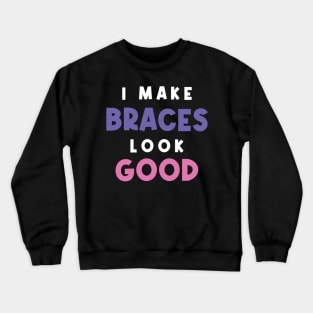 I Make Braces Look Good Girl With Braces Orthodontic Orthodontist Crewneck Sweatshirt